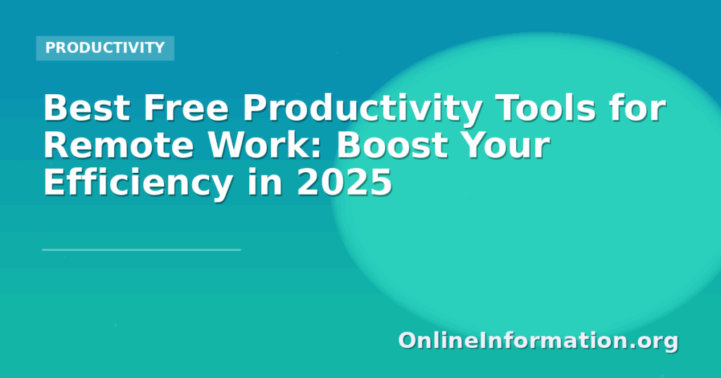 Best Free Productivity Tools for Remote Work: Boost Your Efficiency in 2025