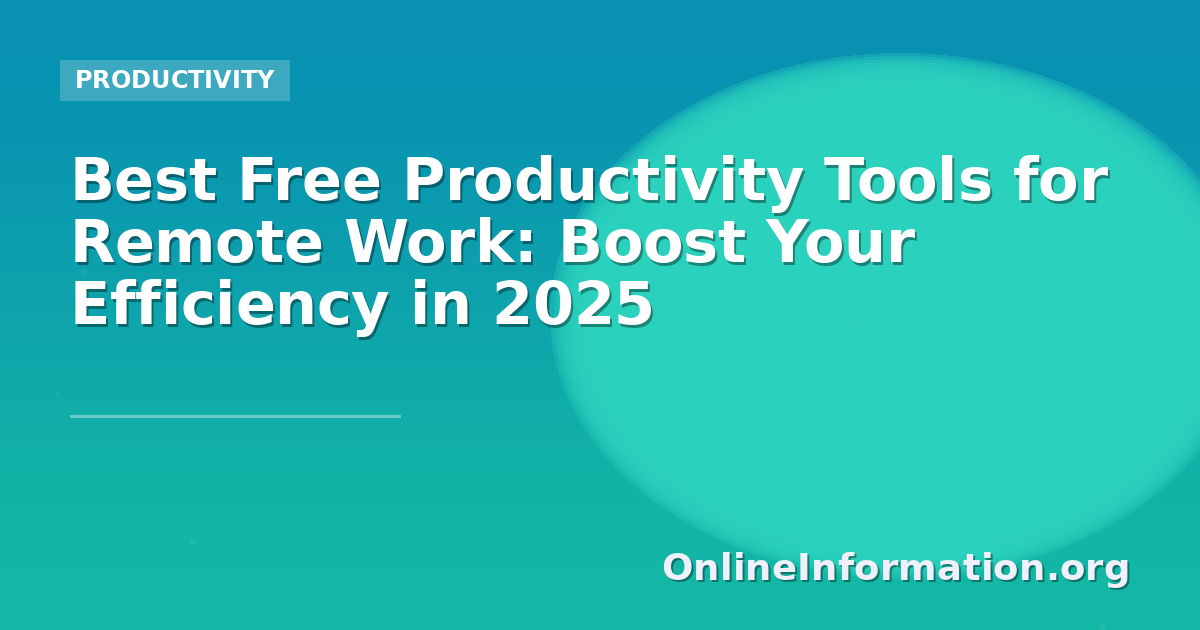 Best Free Productivity Tools for Remote Work: Boost Your Efficiency in 2025