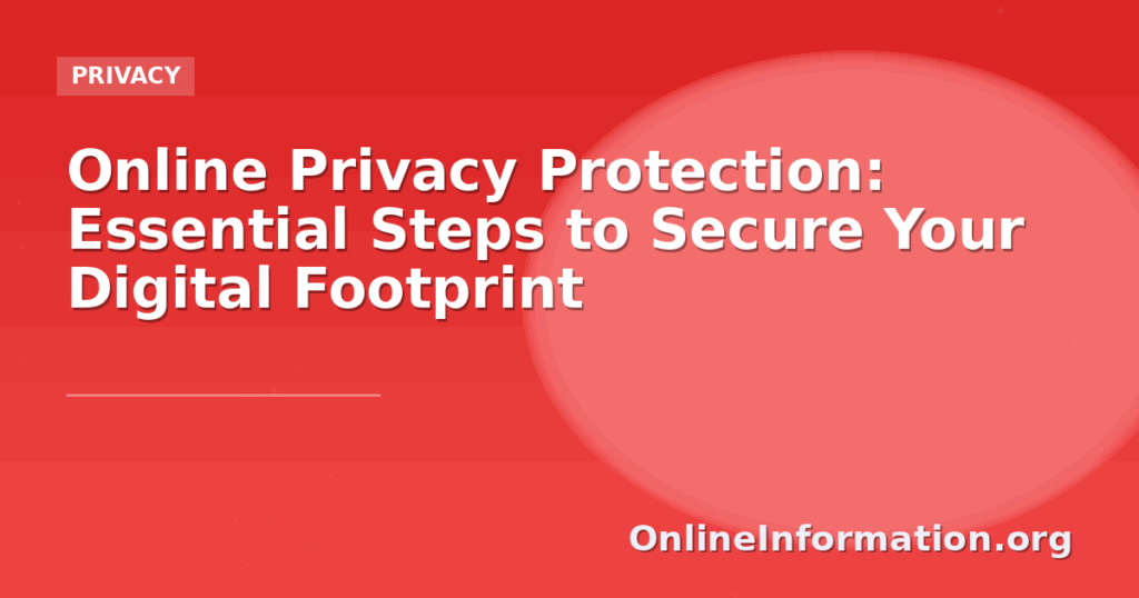Online Privacy Protection: Essential Steps to Secure Your Digital Footprint