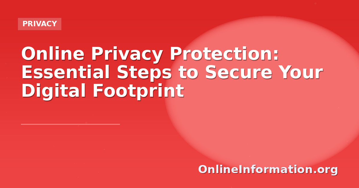 Online Privacy Protection: Essential Steps to Secure Your Digital Footprint
