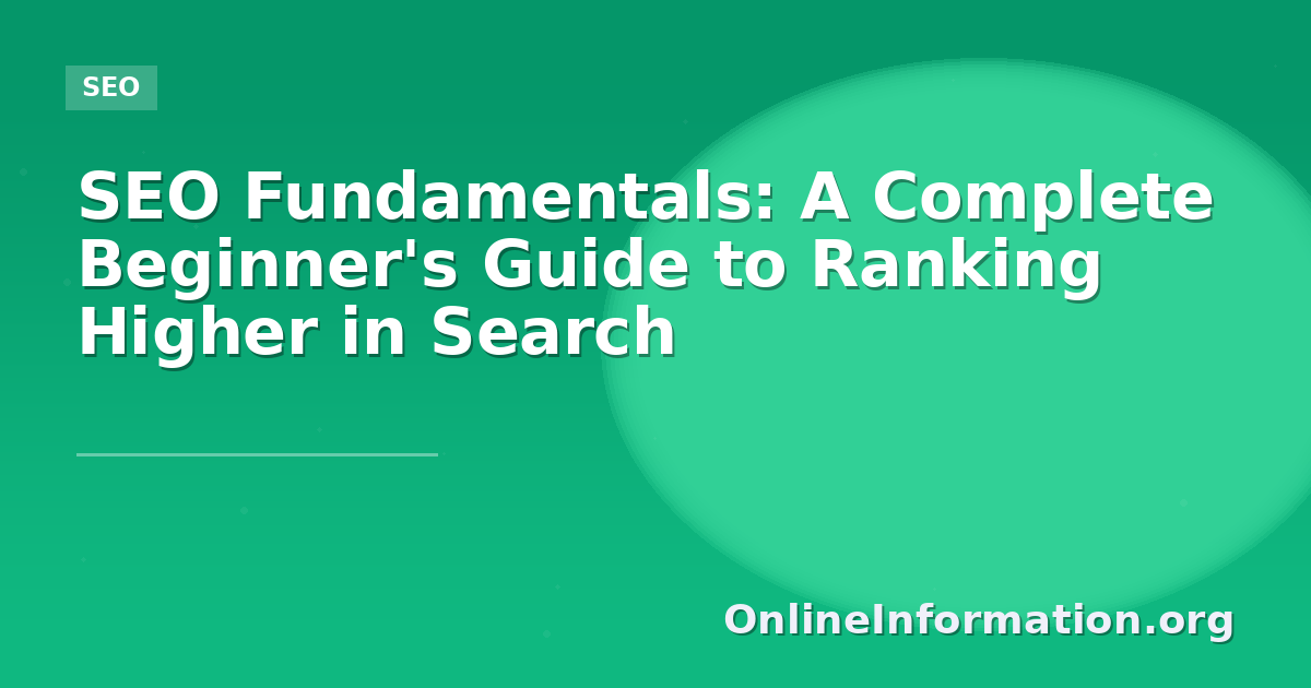 SEO Fundamentals: A Complete Beginner’s Guide to Ranking Higher in Search